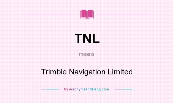 What does TNL mean? It stands for Trimble Navigation Limited