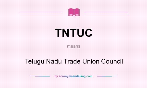 What does TNTUC mean? It stands for Telugu Nadu Trade Union Council
