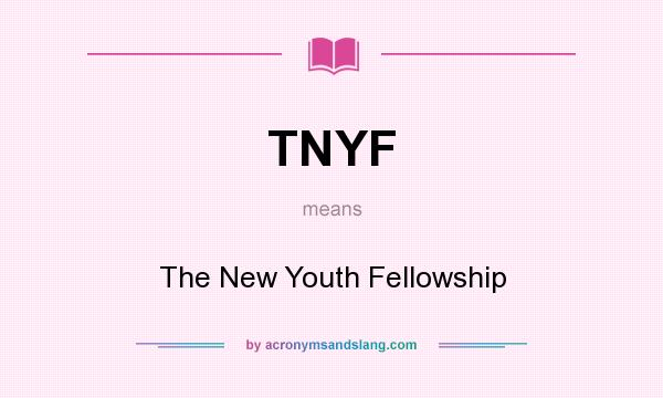 What does TNYF mean? It stands for The New Youth Fellowship
