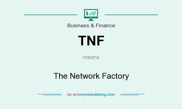 What does TNF mean? It stands for The Network Factory