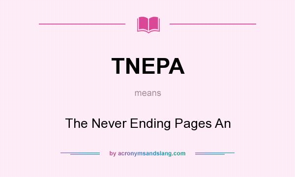 What does TNEPA mean? It stands for The Never Ending Pages An