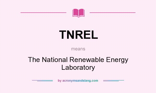 What does TNREL mean? It stands for The National Renewable Energy Laboratory