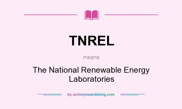What does TNREL mean? It stands for The National Renewable Energy Laboratories