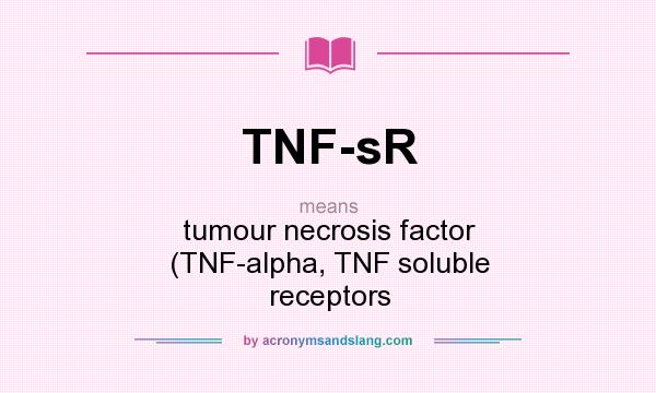 What does TNF-sR mean? It stands for tumour necrosis factor (TNF-alpha, TNF soluble receptors