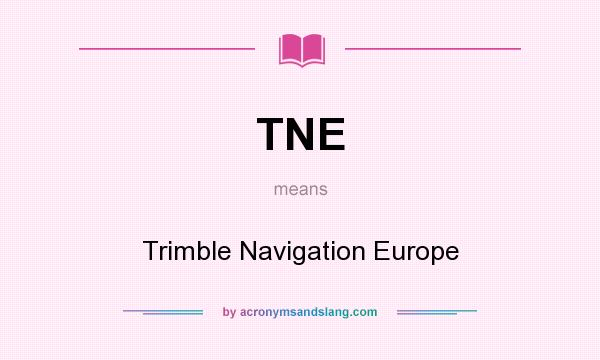 What does TNE mean? It stands for Trimble Navigation Europe
