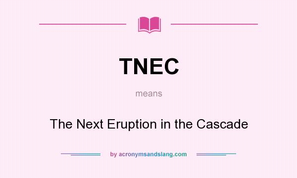 What does TNEC mean? It stands for The Next Eruption in the Cascade
