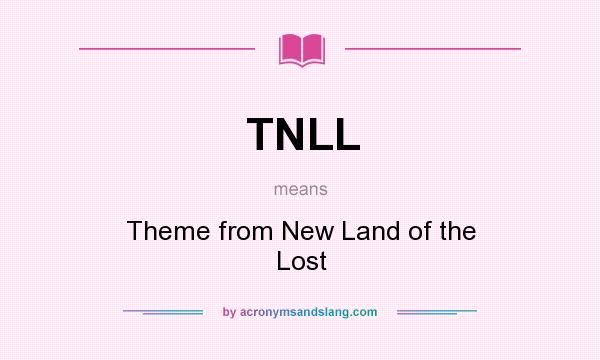 What does TNLL mean? It stands for Theme from New Land of the Lost