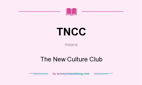 What does TNCC mean? It stands for The New Culture Club