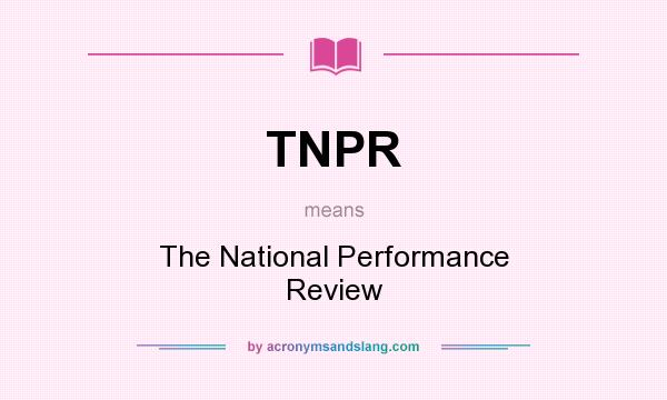 What does TNPR mean? It stands for The National Performance Review