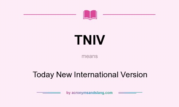 What does TNIV mean? It stands for Today New International Version