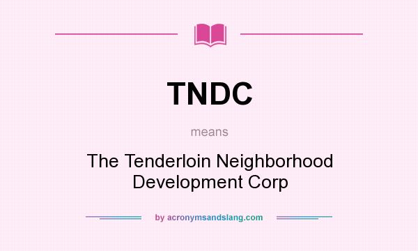 What does TNDC mean? It stands for The Tenderloin Neighborhood Development Corp