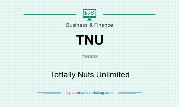 What does TNU mean? It stands for Tottally Nuts Unlimited