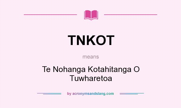 What does TNKOT mean? It stands for Te Nohanga Kotahitanga O Tuwharetoa