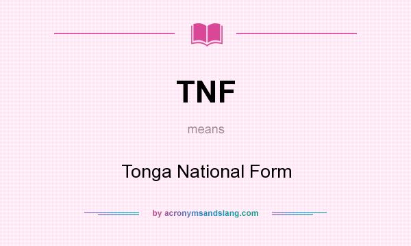 What does TNF mean? It stands for Tonga National Form