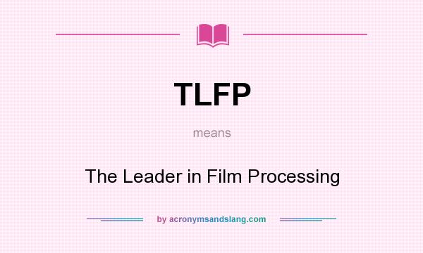 What does TLFP mean? It stands for The Leader in Film Processing