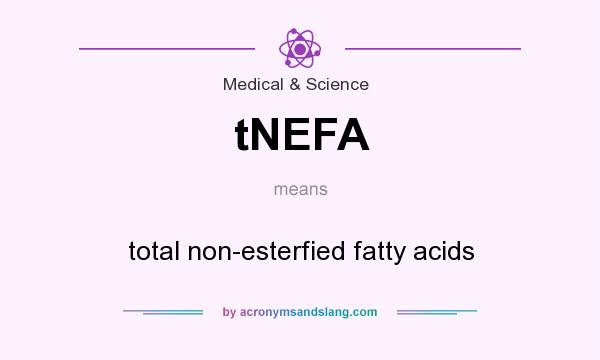 What does tNEFA mean? It stands for total non-esterfied fatty acids