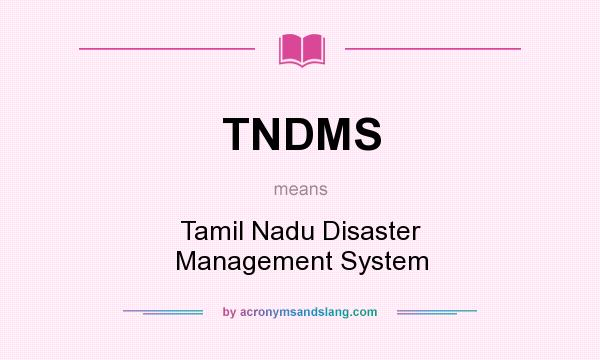 What does TNDMS mean? It stands for Tamil Nadu Disaster Management System