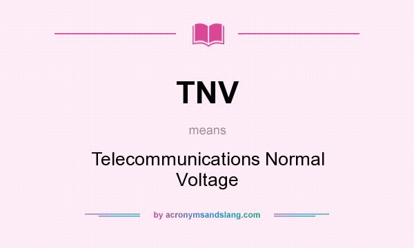 What does TNV mean? It stands for Telecommunications Normal Voltage