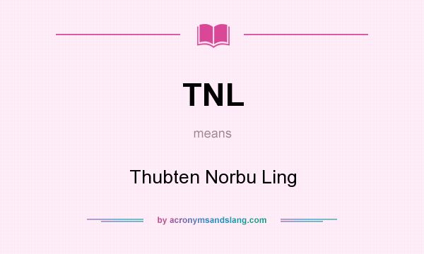 What does TNL mean? It stands for Thubten Norbu Ling