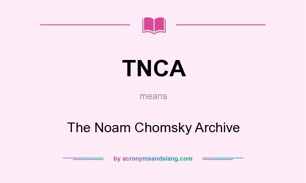 What does TNCA mean? It stands for The Noam Chomsky Archive