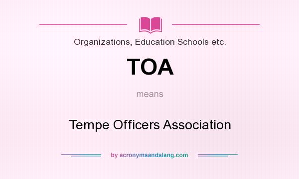 What does TOA mean? It stands for Tempe Officers Association