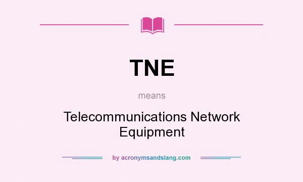 What does TNE mean? It stands for Telecommunications Network Equipment