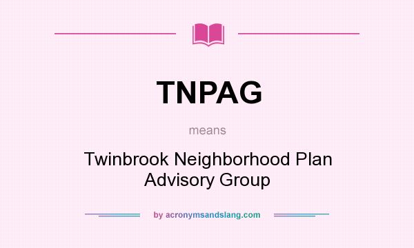 What does TNPAG mean? It stands for Twinbrook Neighborhood Plan Advisory Group