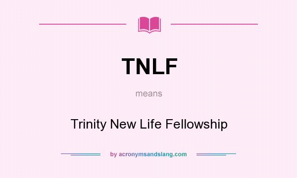 What does TNLF mean? It stands for Trinity New Life Fellowship