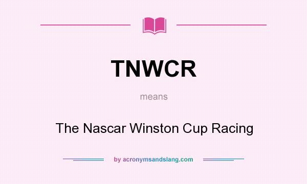What does TNWCR mean? It stands for The Nascar Winston Cup Racing