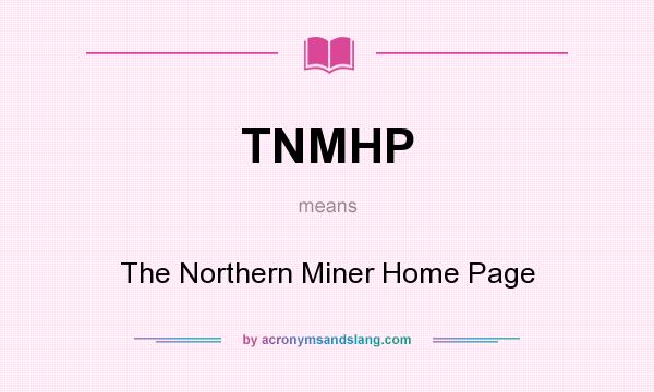 What does TNMHP mean? It stands for The Northern Miner Home Page