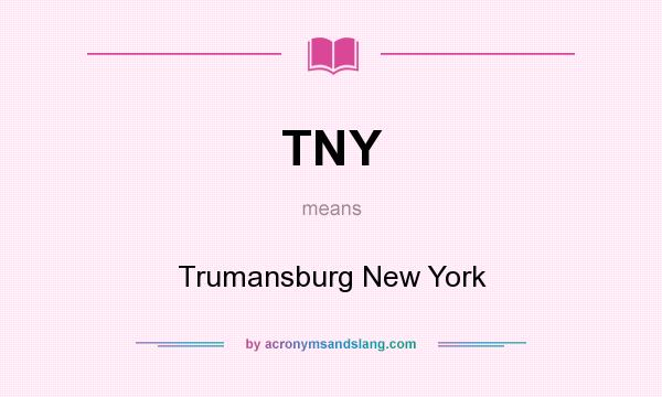What does TNY mean? It stands for Trumansburg New York