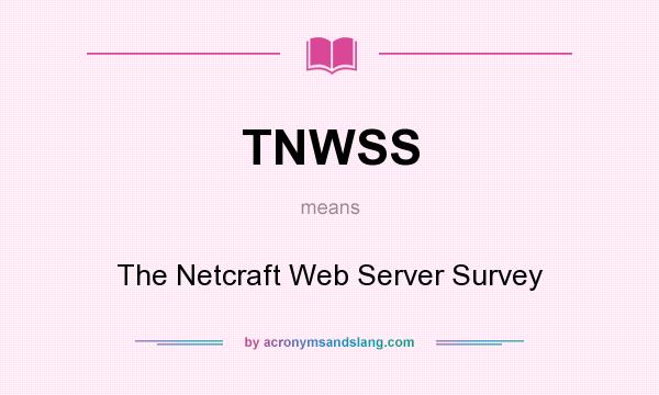 What does TNWSS mean? It stands for The Netcraft Web Server Survey