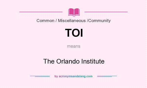 What does TOI mean? It stands for The Orlando Institute