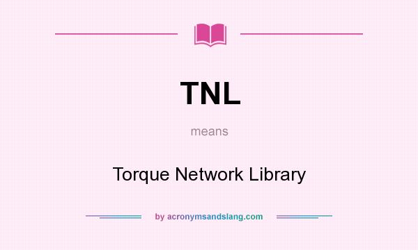 What does TNL mean? It stands for Torque Network Library