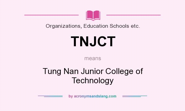 What does TNJCT mean? It stands for Tung Nan Junior College of Technology