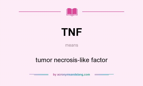 What does TNF mean? It stands for tumor necrosis-like factor
