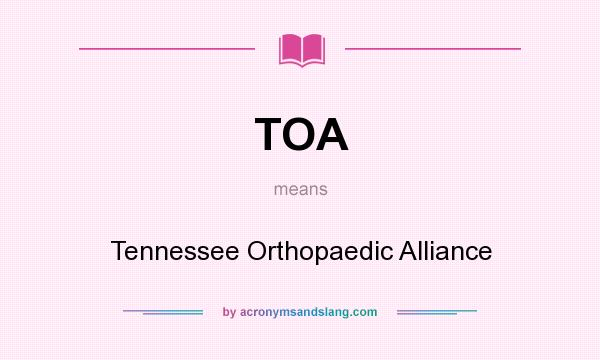 What does TOA mean? It stands for Tennessee Orthopaedic Alliance