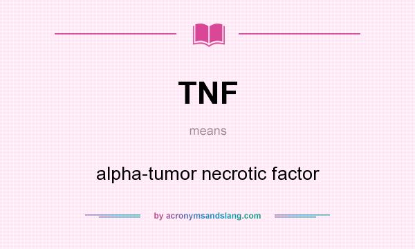 What does TNF mean? It stands for alpha-tumor necrotic factor