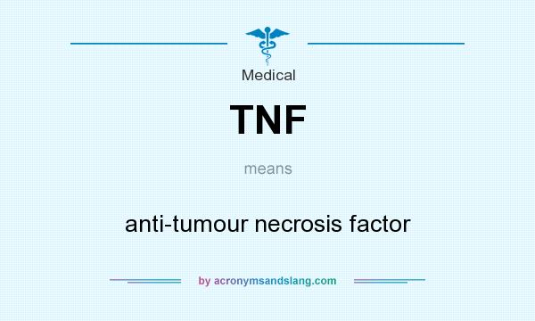 What does TNF mean? It stands for anti-tumour necrosis factor