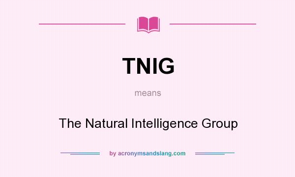 What does TNIG mean? It stands for The Natural Intelligence Group