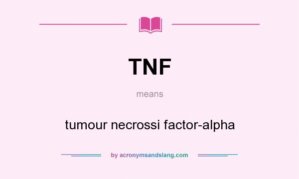 What does TNF mean? It stands for tumour necrossi factor-alpha