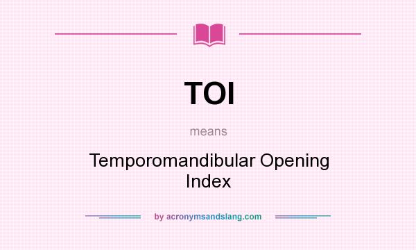 What does TOI mean? It stands for Temporomandibular Opening Index