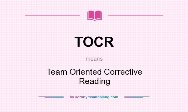 What does TOCR mean? It stands for Team Oriented Corrective Reading