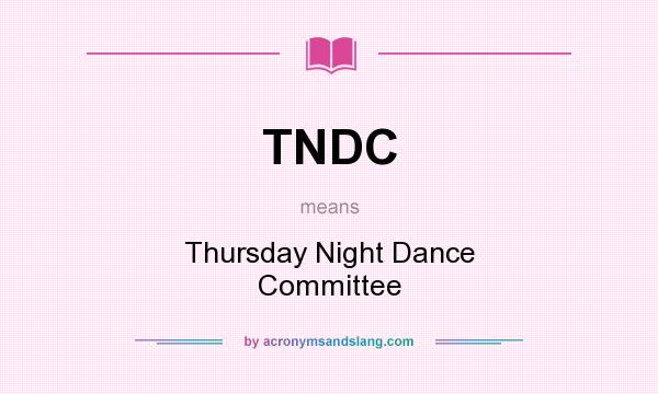 What does TNDC mean? It stands for Thursday Night Dance Committee