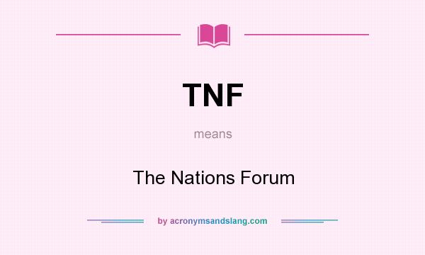 What does TNF mean? It stands for The Nations Forum