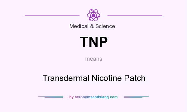 What does TNP mean? It stands for Transdermal Nicotine Patch