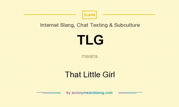 What does TLG mean? It stands for That Little Girl