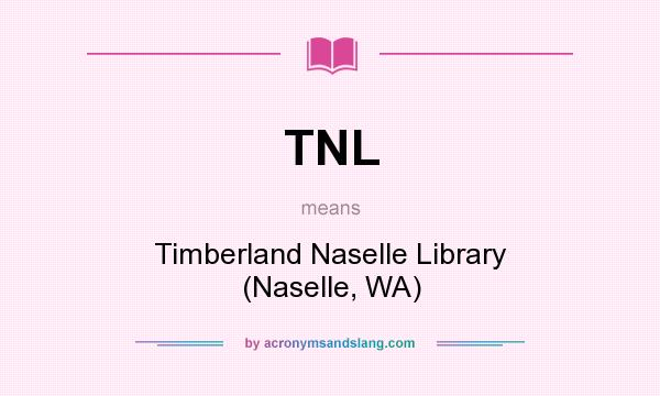 What does TNL mean? It stands for Timberland Naselle Library (Naselle, WA)