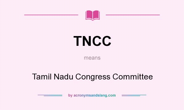What does TNCC mean? It stands for Tamil Nadu Congress Committee