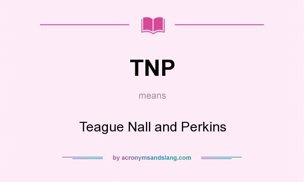 What does TNP mean? It stands for Teague Nall and Perkins